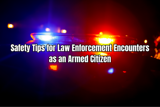 Staying Safe & Responsible: A Military and LEO Veteran’s Guide to Law Enforcement Encounters